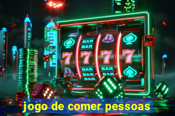 jogo de comer pessoas